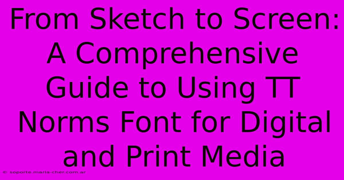 From Sketch To Screen: A Comprehensive Guide To Using TT Norms Font For Digital And Print Media