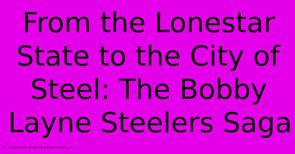 From The Lonestar State To The City Of Steel: The Bobby Layne Steelers Saga