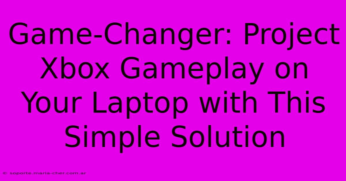 Game-Changer: Project Xbox Gameplay On Your Laptop With This Simple Solution