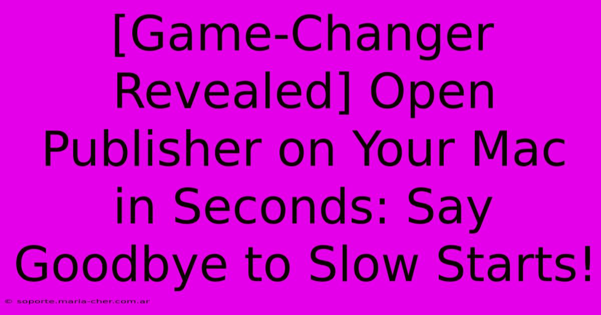 [Game-Changer Revealed] Open Publisher On Your Mac In Seconds: Say Goodbye To Slow Starts!