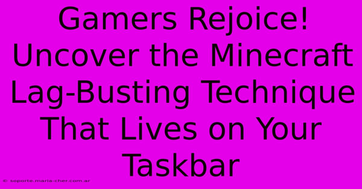 Gamers Rejoice! Uncover The Minecraft Lag-Busting Technique That Lives On Your Taskbar