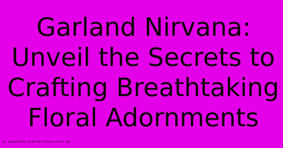 Garland Nirvana: Unveil The Secrets To Crafting Breathtaking Floral Adornments