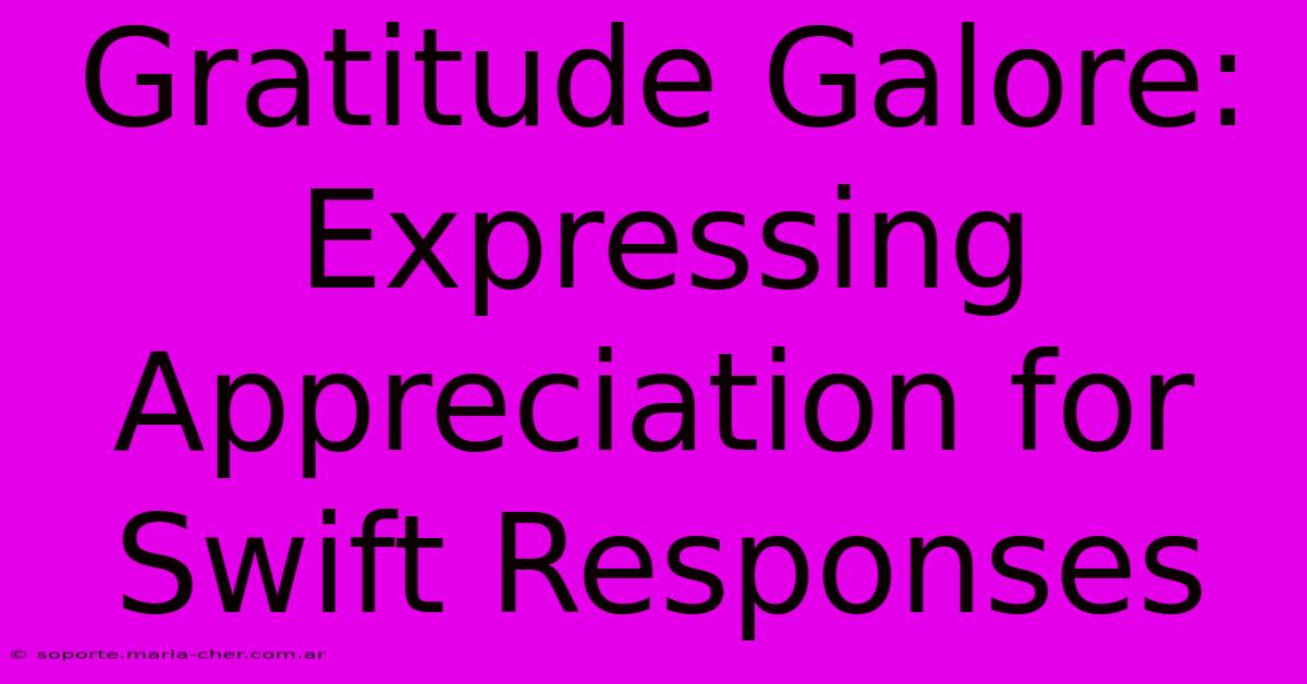 Gratitude Galore: Expressing Appreciation For Swift Responses