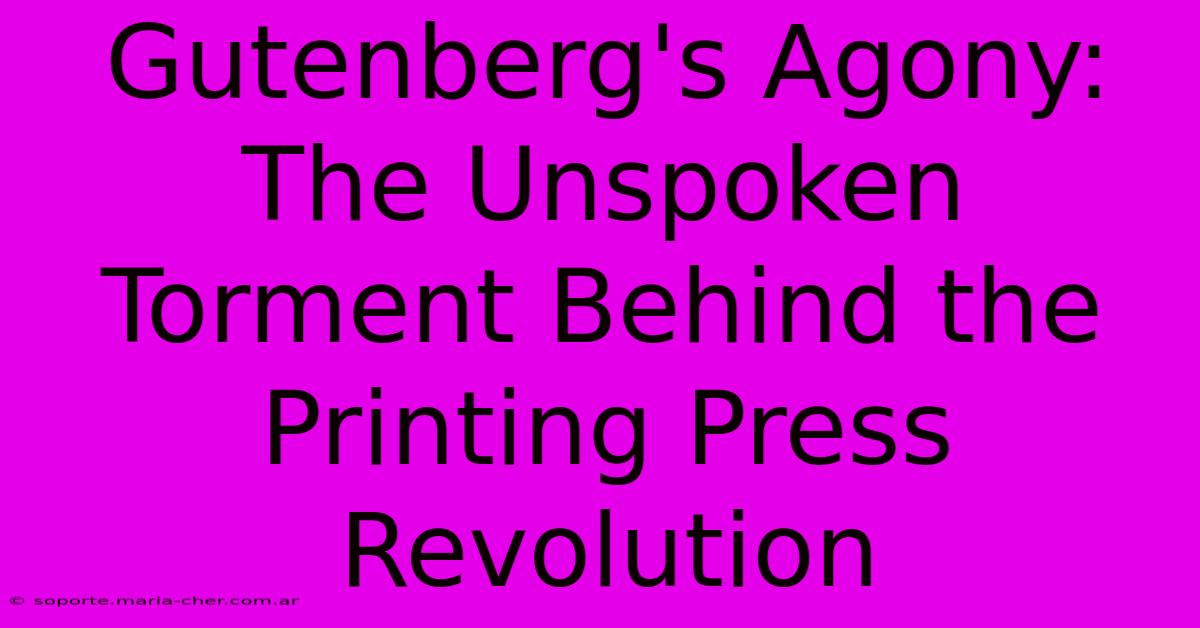 Gutenberg's Agony: The Unspoken Torment Behind The Printing Press Revolution