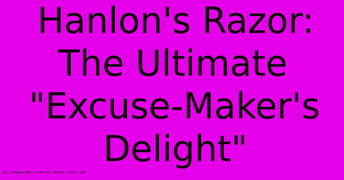 Hanlon's Razor: The Ultimate 