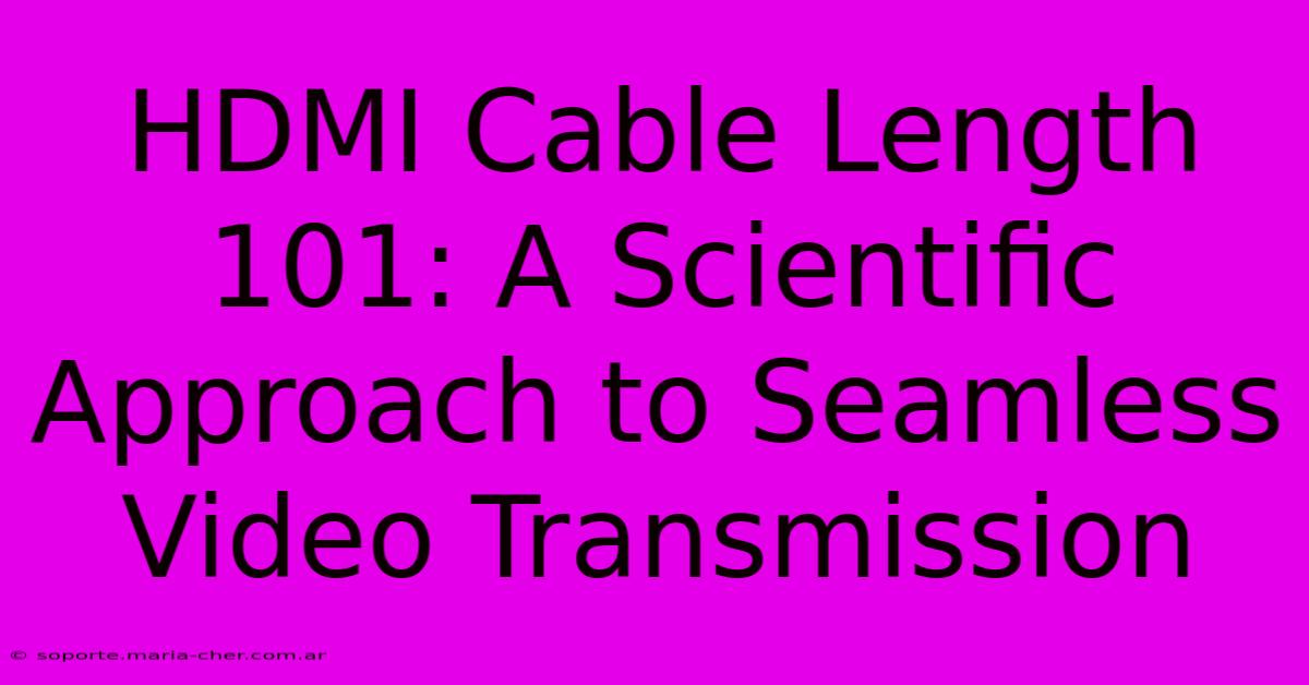 HDMI Cable Length 101: A Scientific Approach To Seamless Video Transmission