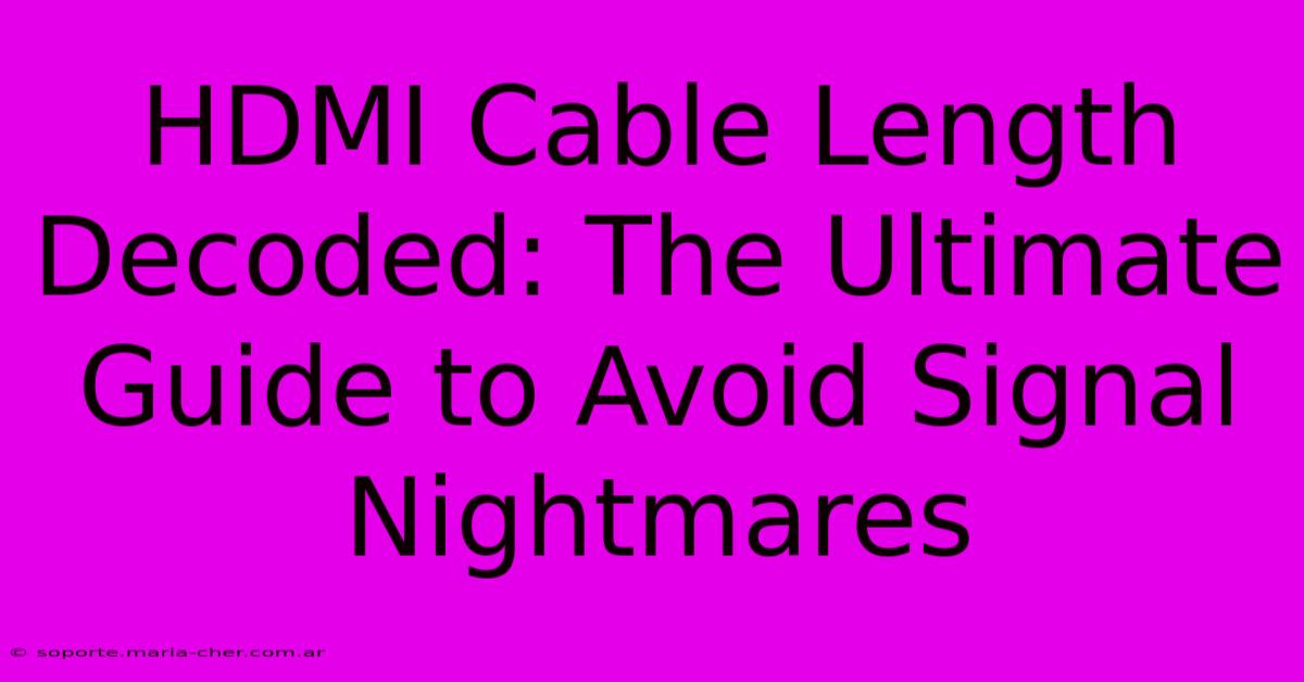 HDMI Cable Length Decoded: The Ultimate Guide To Avoid Signal Nightmares