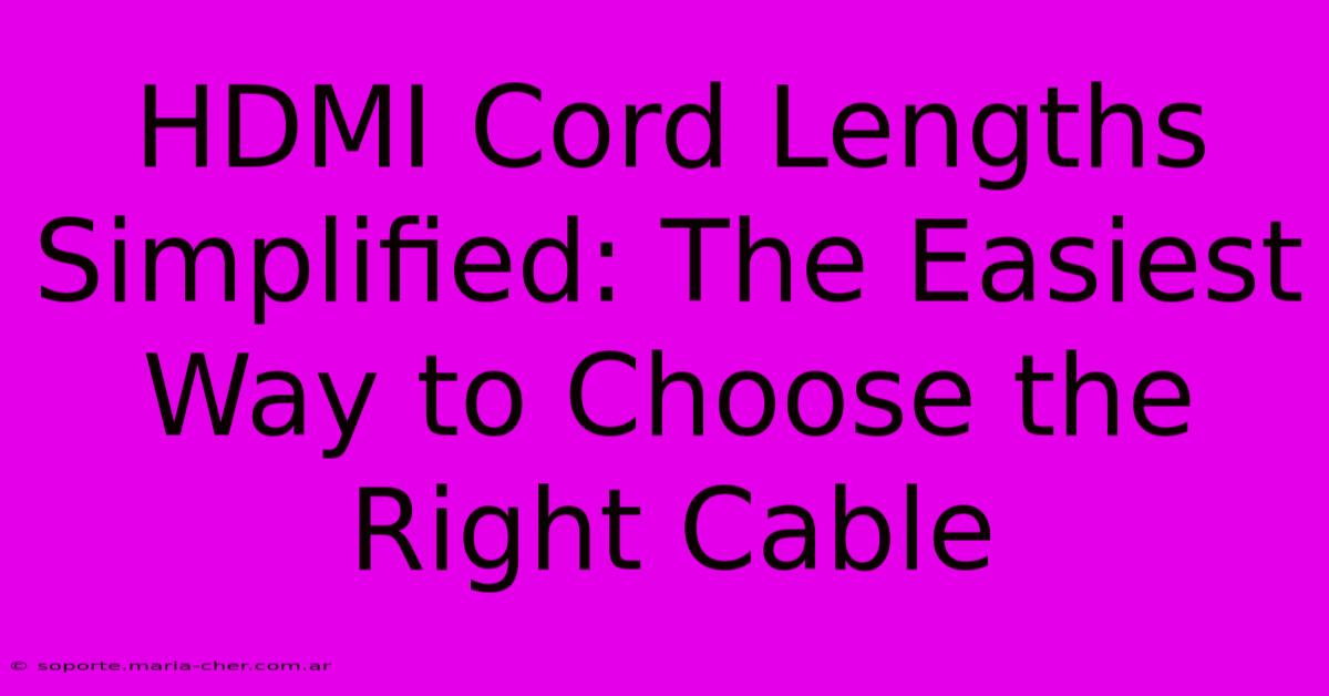 HDMI Cord Lengths Simplified: The Easiest Way To Choose The Right Cable