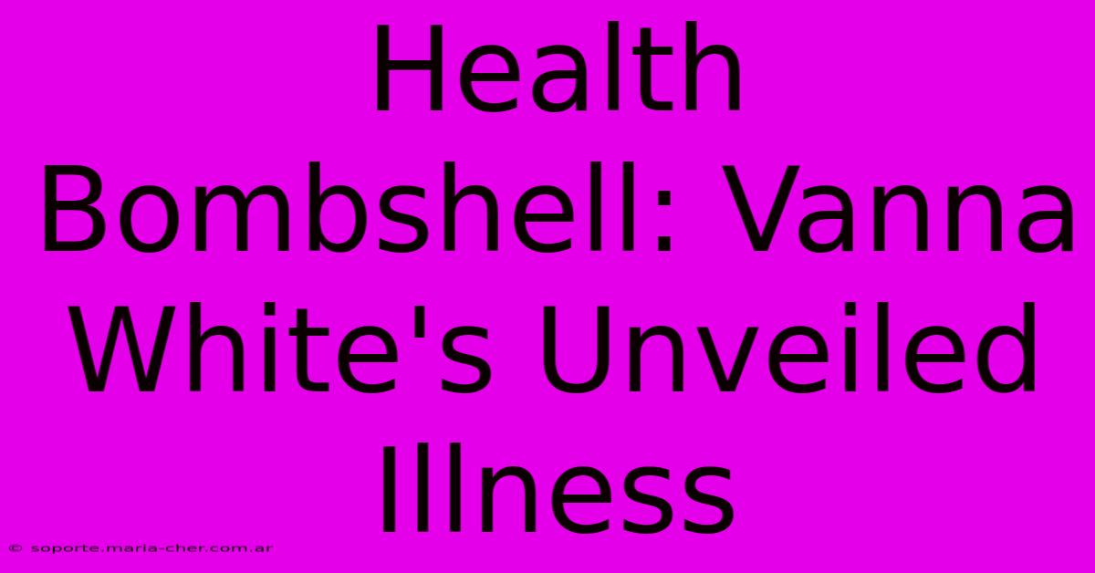 Health Bombshell: Vanna White's Unveiled Illness