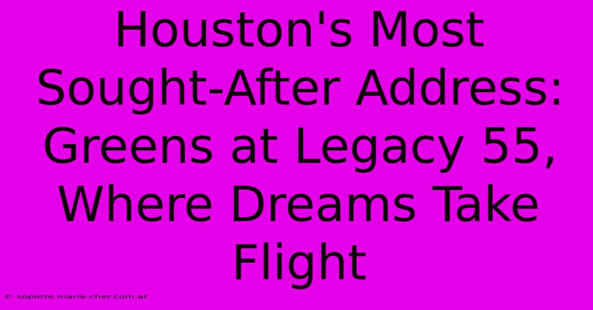 Houston's Most Sought-After Address: Greens At Legacy 55, Where Dreams Take Flight