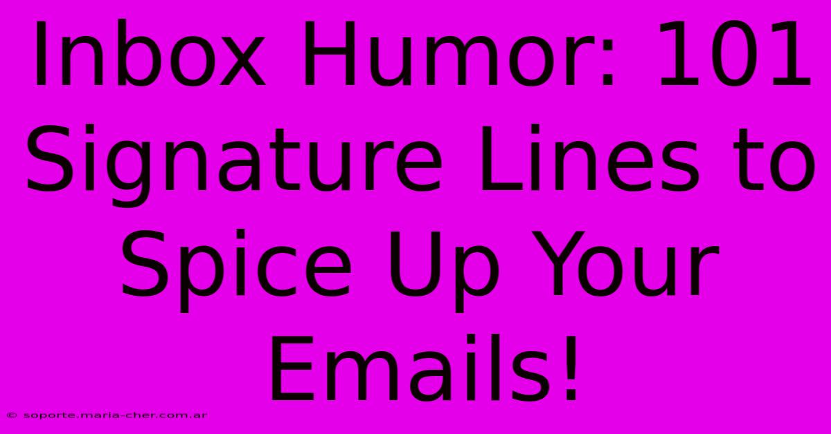 Inbox Humor: 101 Signature Lines To Spice Up Your Emails!