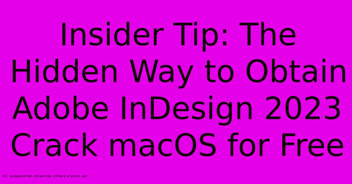 Insider Tip: The Hidden Way To Obtain Adobe InDesign 2023 Crack MacOS For Free