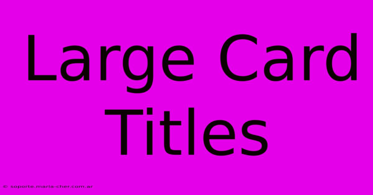 Large Card Titles