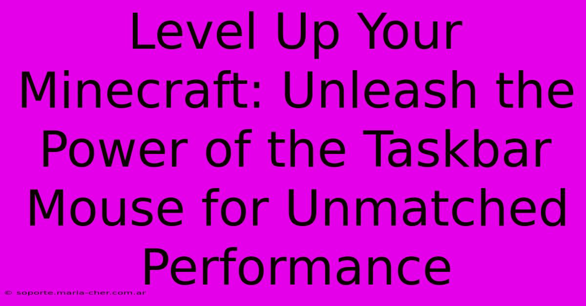 Level Up Your Minecraft: Unleash The Power Of The Taskbar Mouse For Unmatched Performance