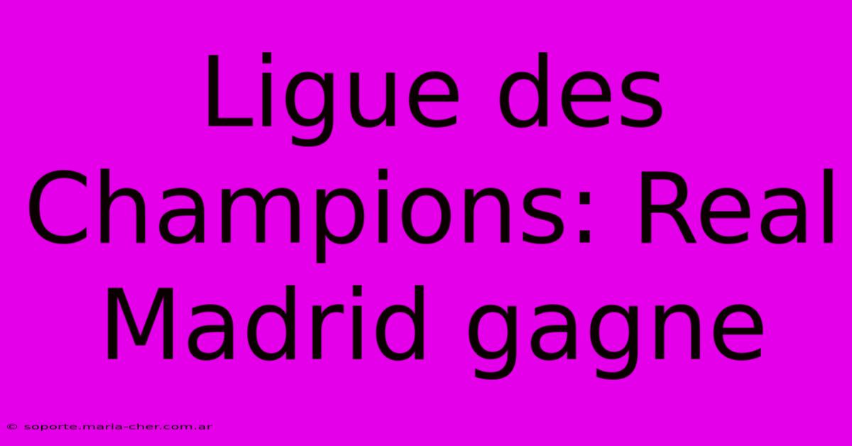 Ligue Des Champions: Real Madrid Gagne