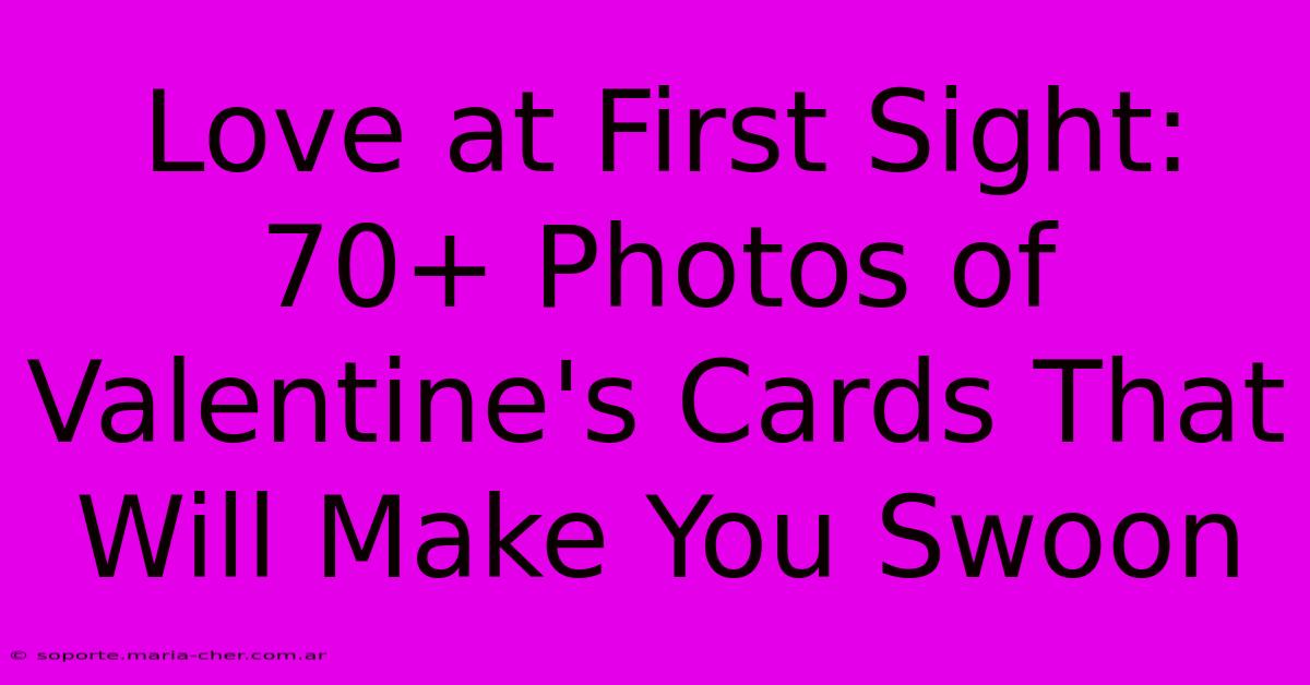 Love At First Sight: 70+ Photos Of Valentine's Cards That Will Make You Swoon