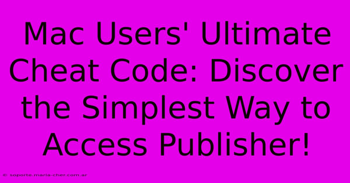 Mac Users' Ultimate Cheat Code: Discover The Simplest Way To Access Publisher!