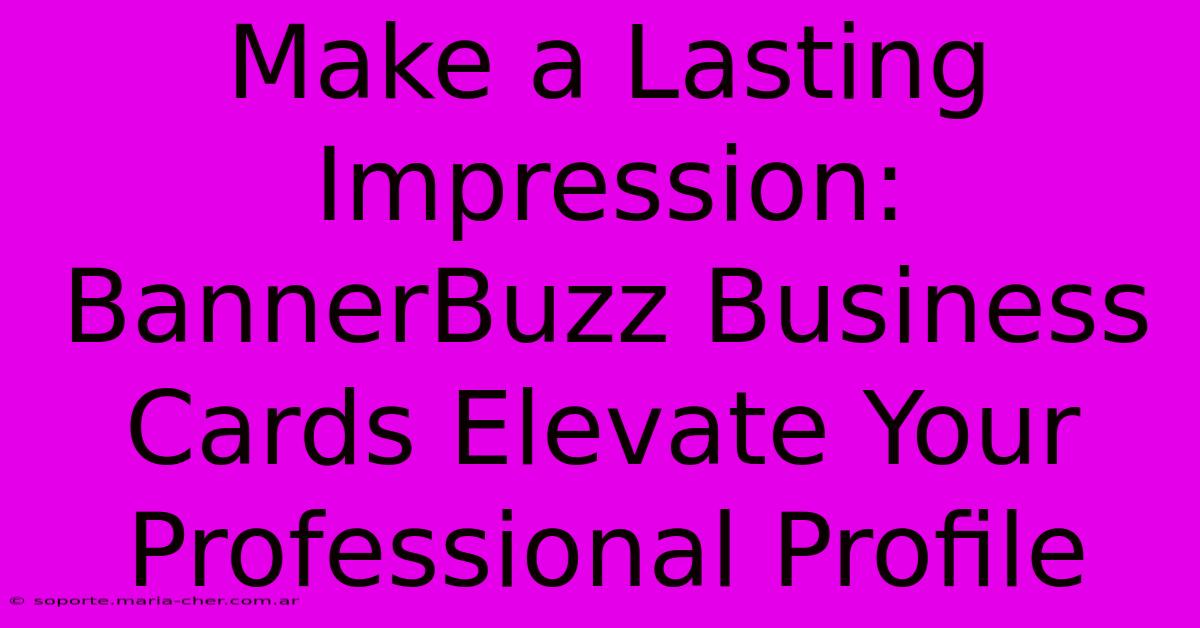 Make A Lasting Impression: BannerBuzz Business Cards Elevate Your Professional Profile