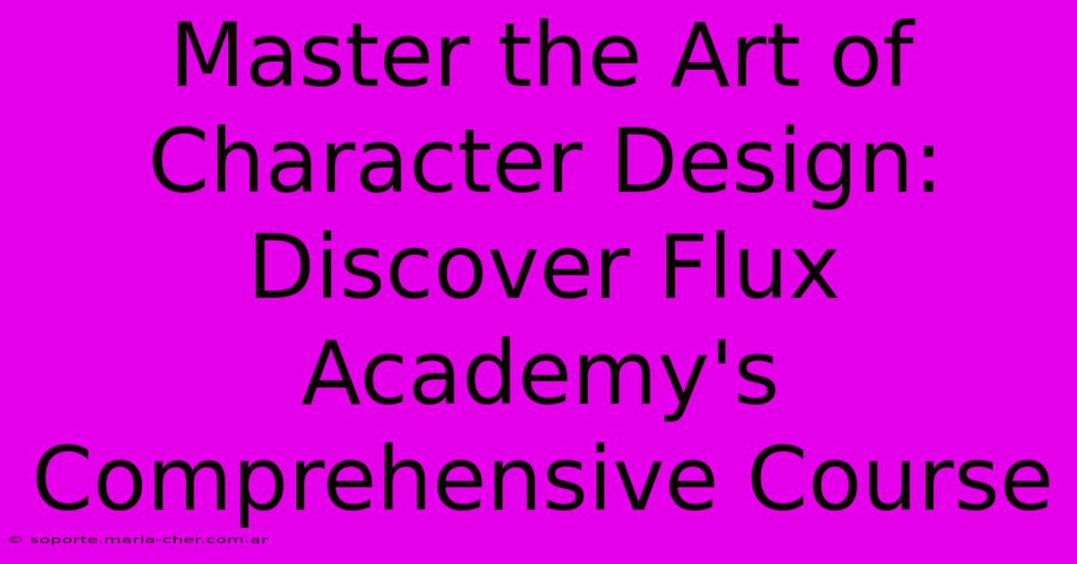 Master The Art Of Character Design: Discover Flux Academy's Comprehensive Course