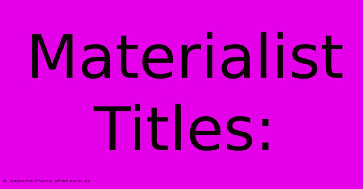 Materialist Titles: