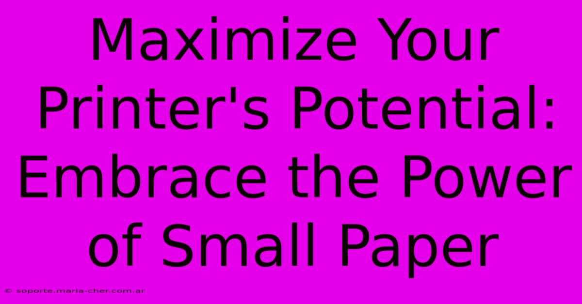 Maximize Your Printer's Potential: Embrace The Power Of Small Paper