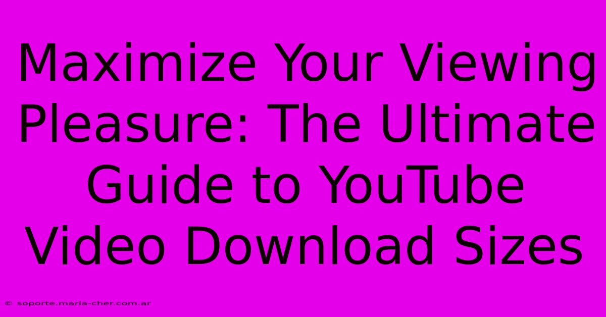 Maximize Your Viewing Pleasure: The Ultimate Guide To YouTube Video Download Sizes