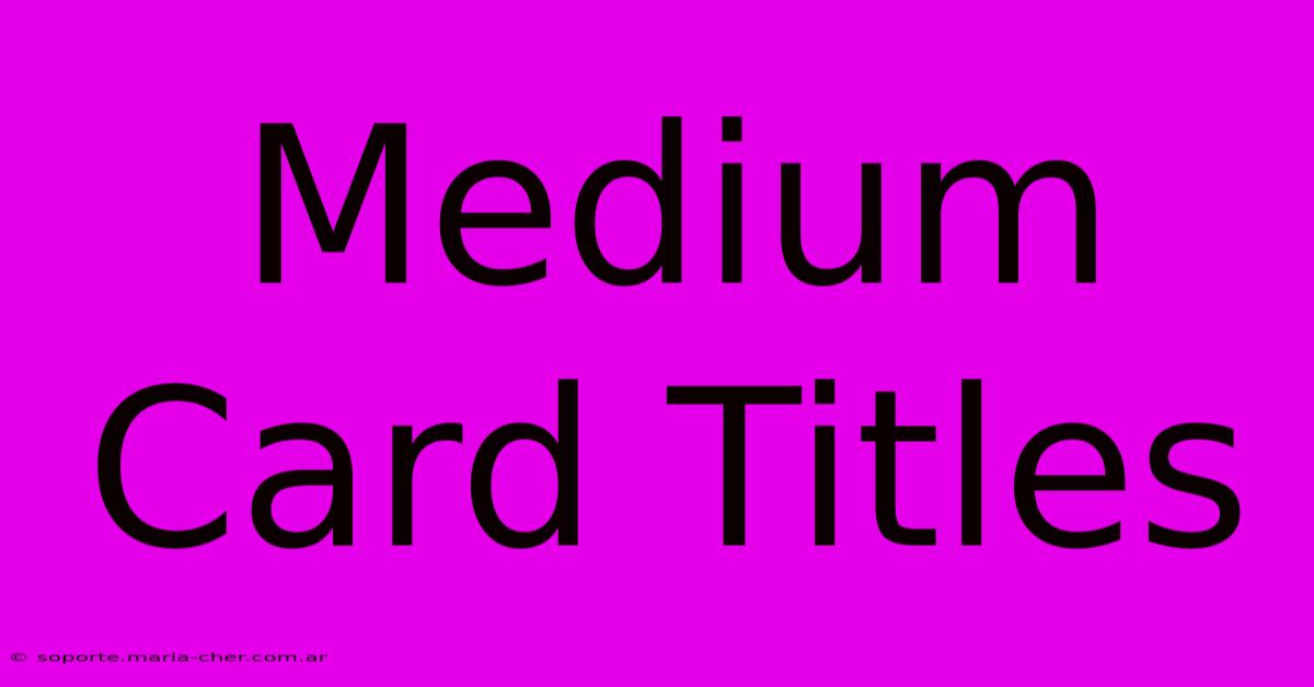 Medium Card Titles