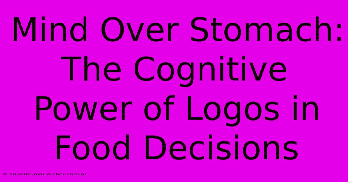 Mind Over Stomach: The Cognitive Power Of Logos In Food Decisions