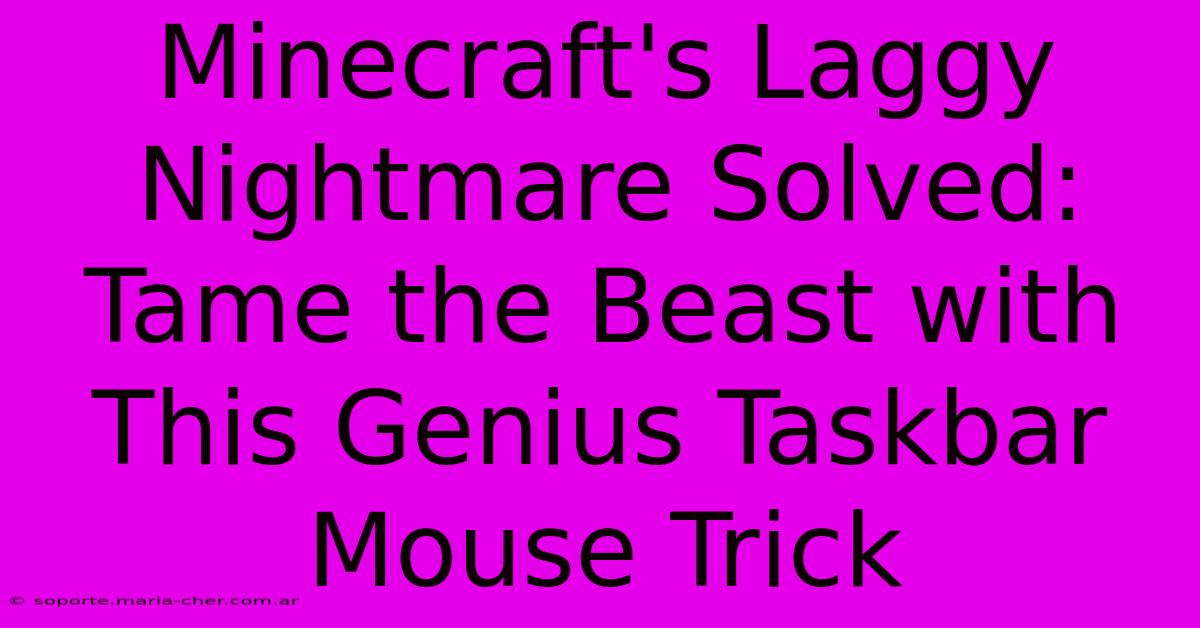 Minecraft's Laggy Nightmare Solved: Tame The Beast With This Genius Taskbar Mouse Trick