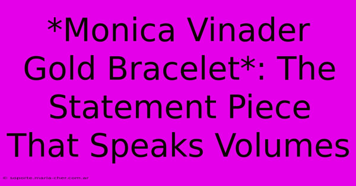 *Monica Vinader Gold Bracelet*: The Statement Piece That Speaks Volumes