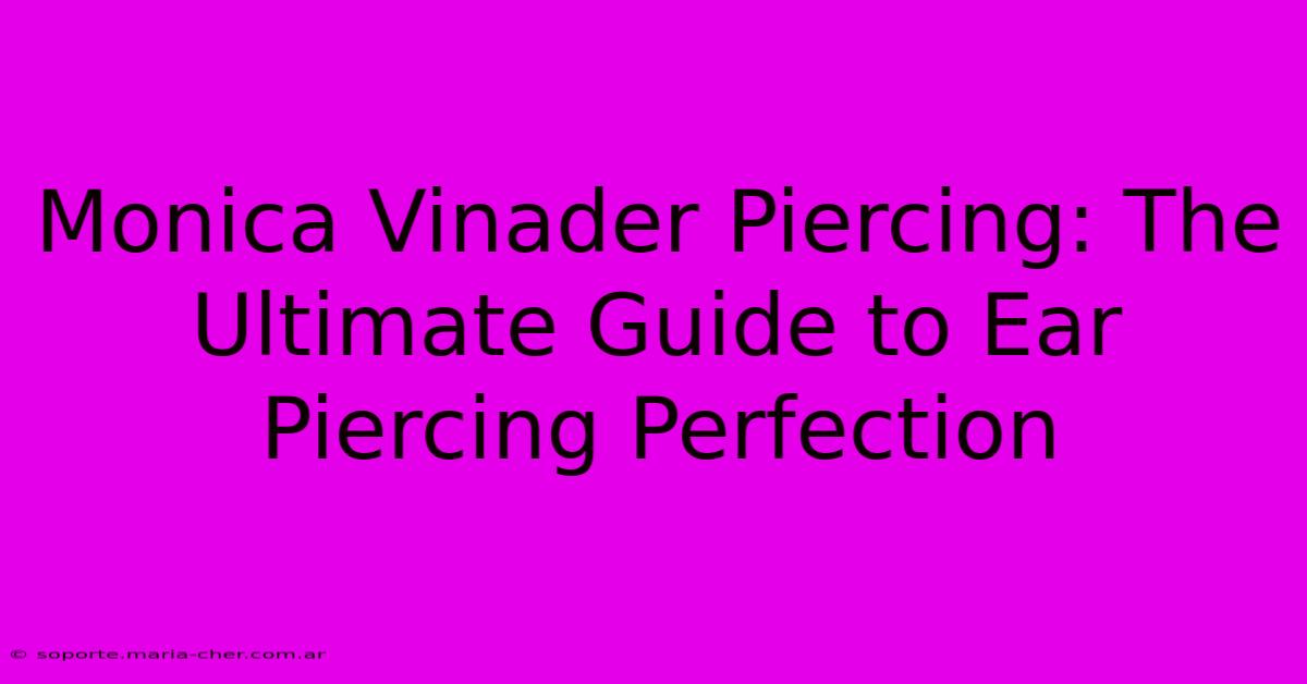 Monica Vinader Piercing: The Ultimate Guide To Ear Piercing Perfection