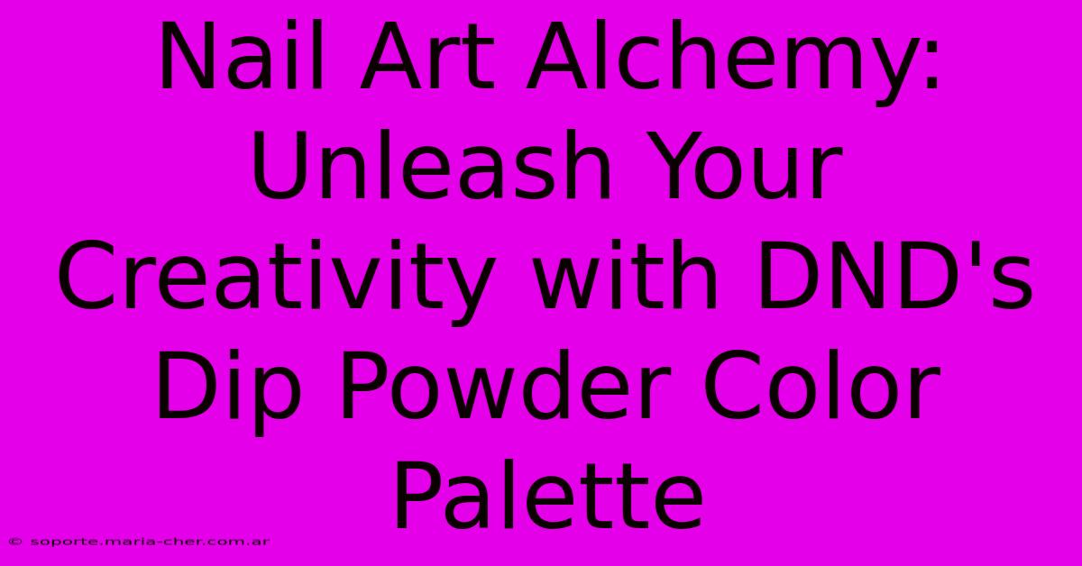 Nail Art Alchemy: Unleash Your Creativity With DND's Dip Powder Color Palette