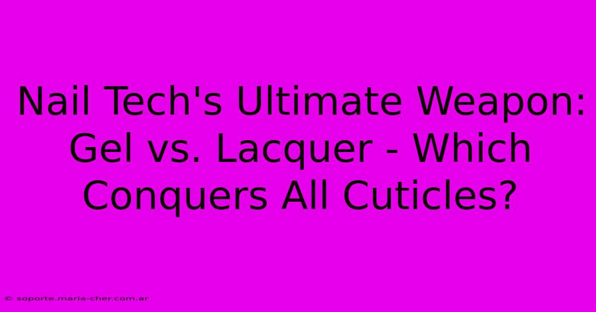 Nail Tech's Ultimate Weapon: Gel Vs. Lacquer - Which Conquers All Cuticles?