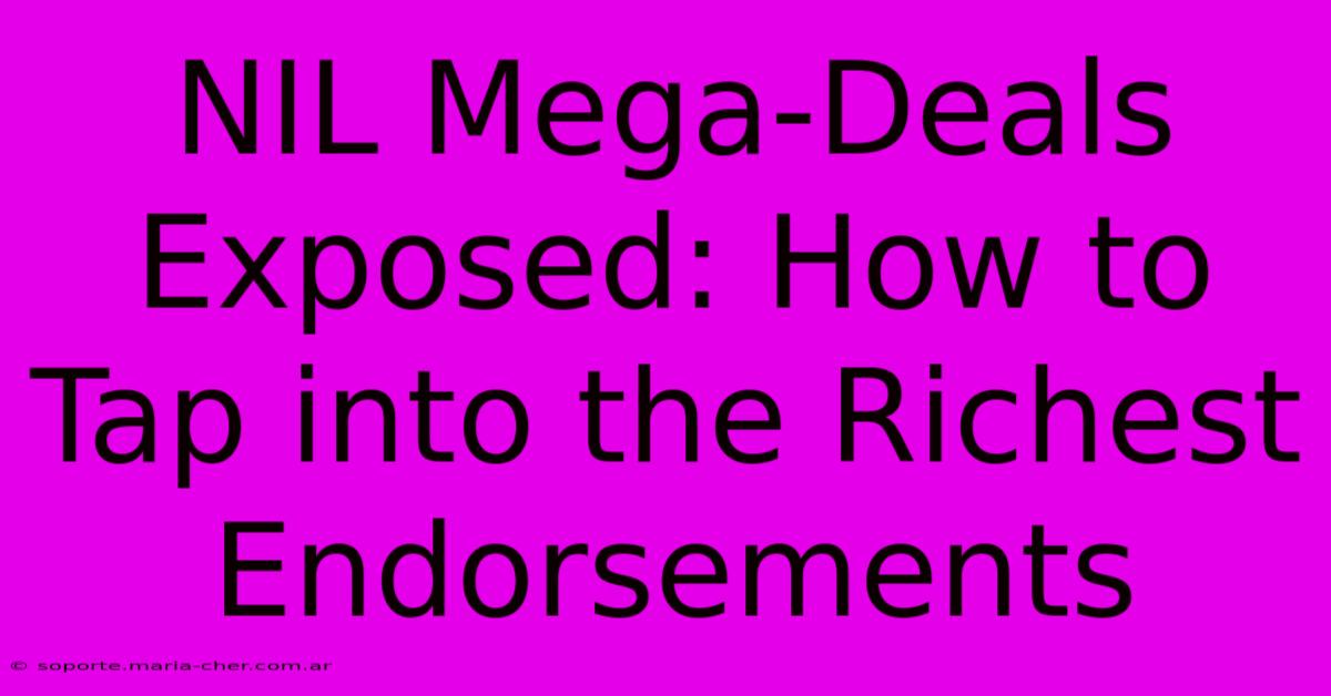 NIL Mega-Deals Exposed: How To Tap Into The Richest Endorsements