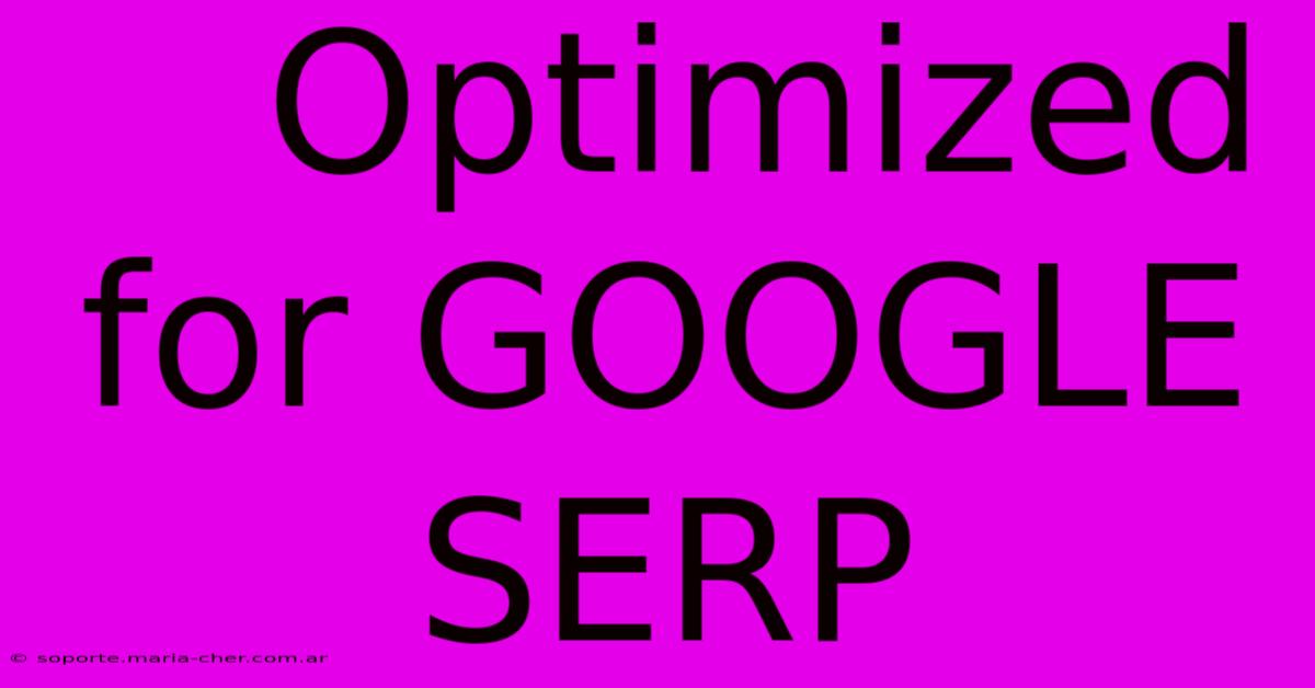    Optimized For GOOGLE SERP