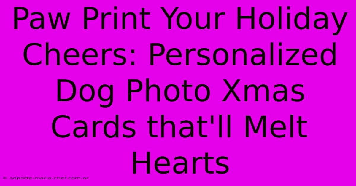 Paw Print Your Holiday Cheers: Personalized Dog Photo Xmas Cards That'll Melt Hearts