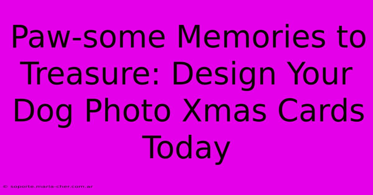 Paw-some Memories To Treasure: Design Your Dog Photo Xmas Cards Today