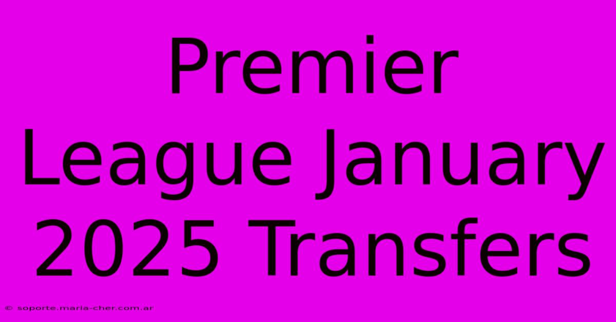 Premier League January 2025 Transfers