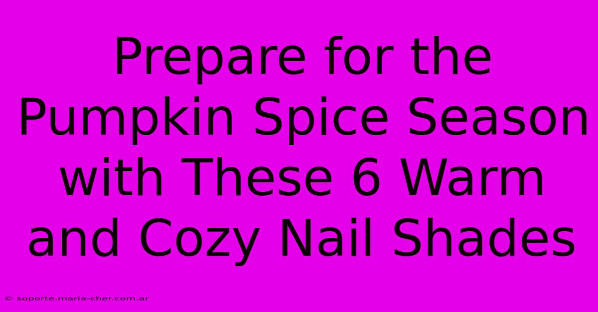 Prepare For The Pumpkin Spice Season With These 6 Warm And Cozy Nail Shades