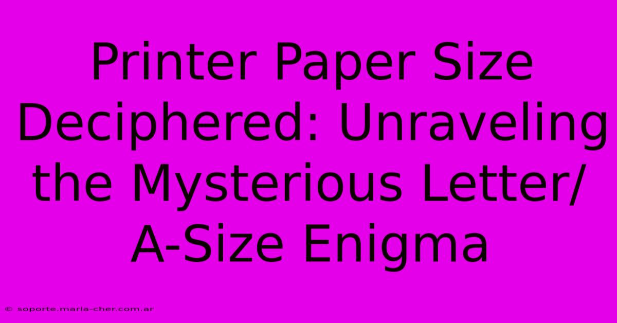 Printer Paper Size Deciphered: Unraveling The Mysterious Letter/A-Size Enigma