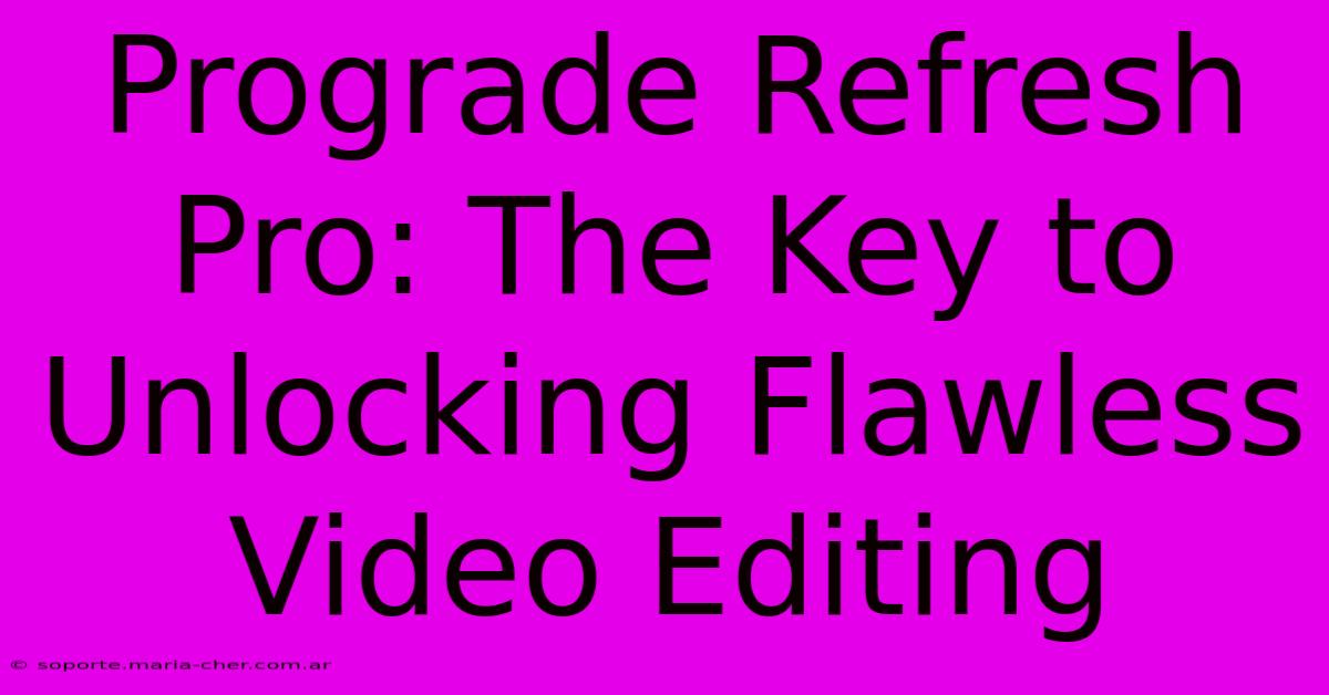 Prograde Refresh Pro: The Key To Unlocking Flawless Video Editing