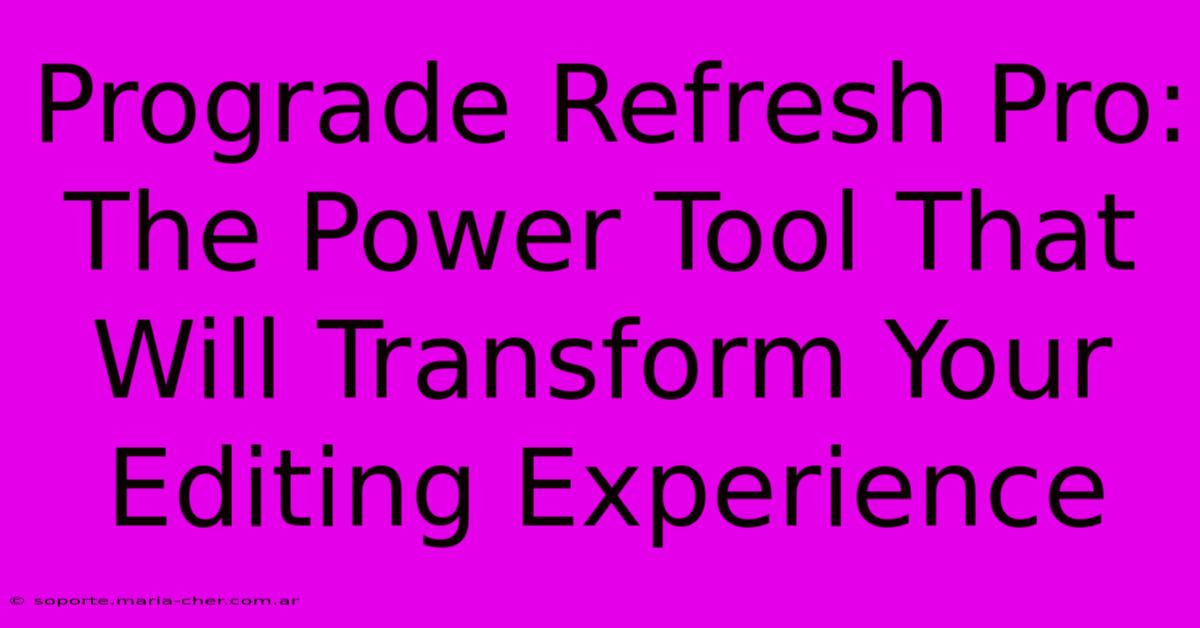 Prograde Refresh Pro: The Power Tool That Will Transform Your Editing Experience