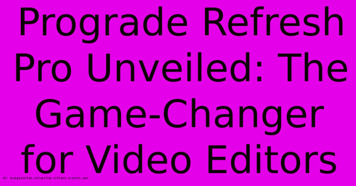 Prograde Refresh Pro Unveiled: The Game-Changer For Video Editors