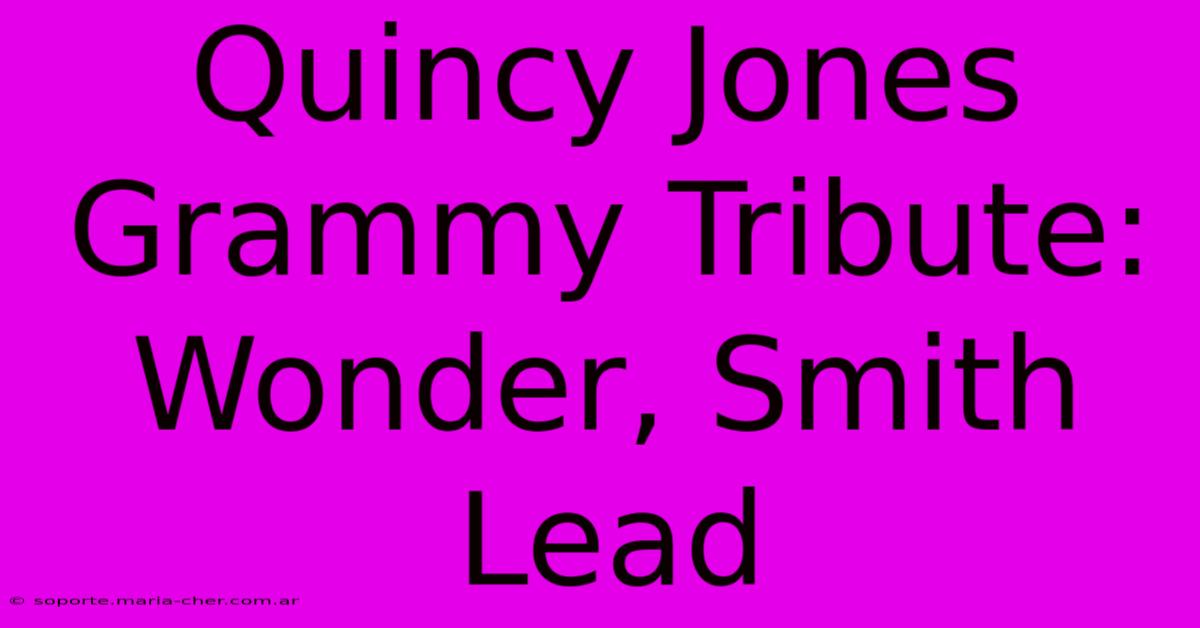 Quincy Jones Grammy Tribute: Wonder, Smith Lead