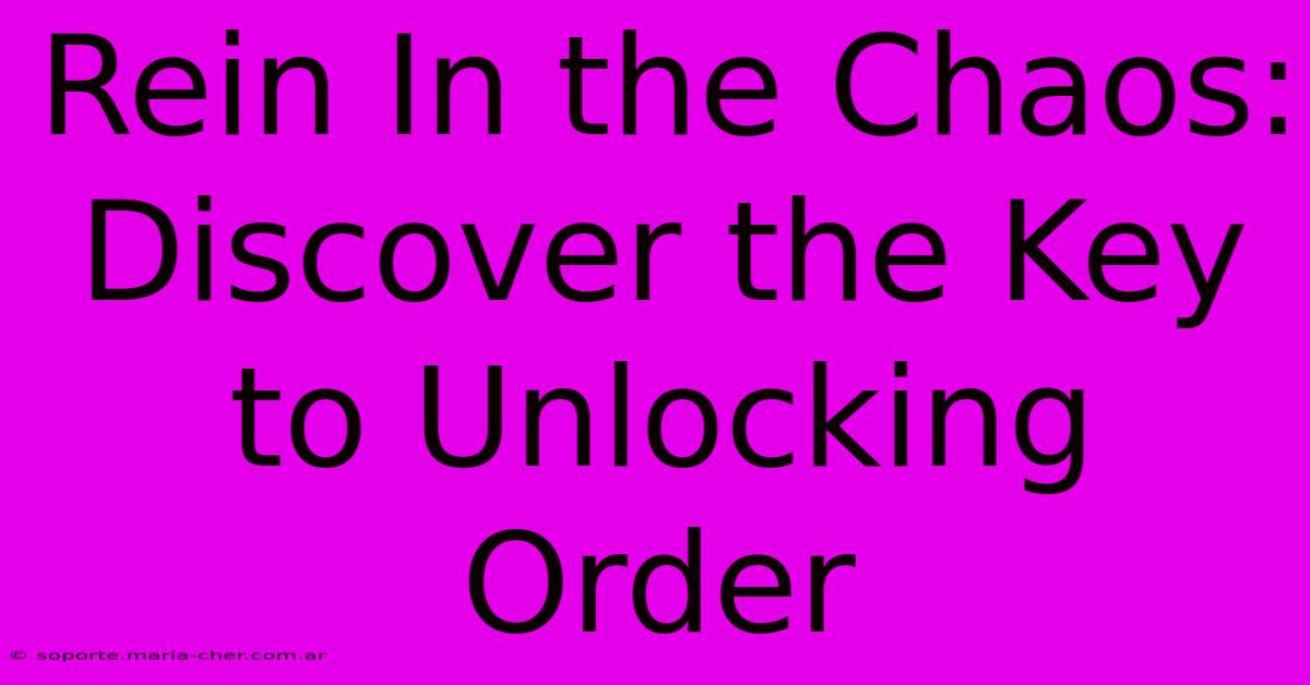 Rein In The Chaos: Discover The Key To Unlocking Order