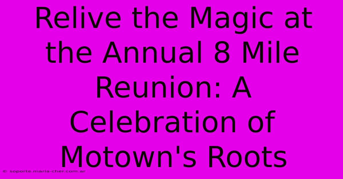 Relive The Magic At The Annual 8 Mile Reunion: A Celebration Of Motown's Roots