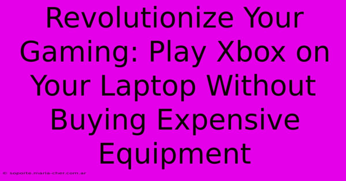 Revolutionize Your Gaming: Play Xbox On Your Laptop Without Buying Expensive Equipment