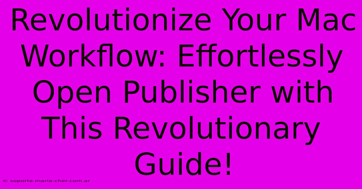 Revolutionize Your Mac Workflow: Effortlessly Open Publisher With This Revolutionary Guide!