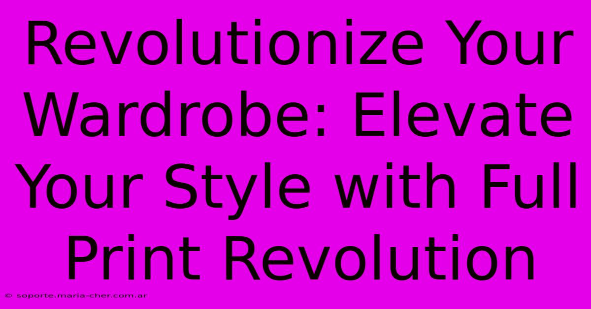 Revolutionize Your Wardrobe: Elevate Your Style With Full Print Revolution