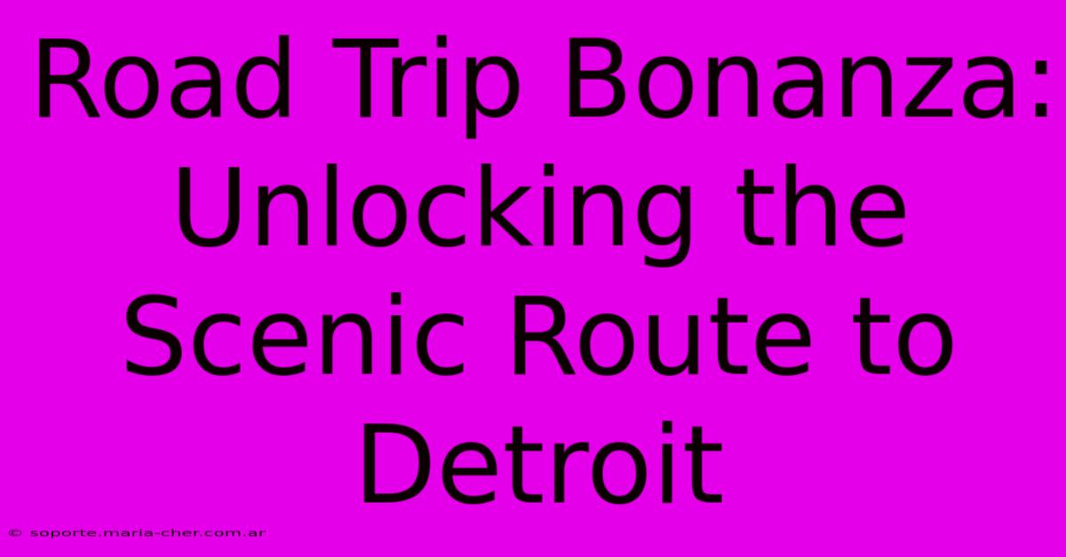 Road Trip Bonanza: Unlocking The Scenic Route To Detroit